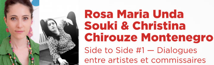 Rosa Maria Unda Souki & Christina Chirouze Montenegro / Side to Side #1 — Dialogues entre artistes et commissaires